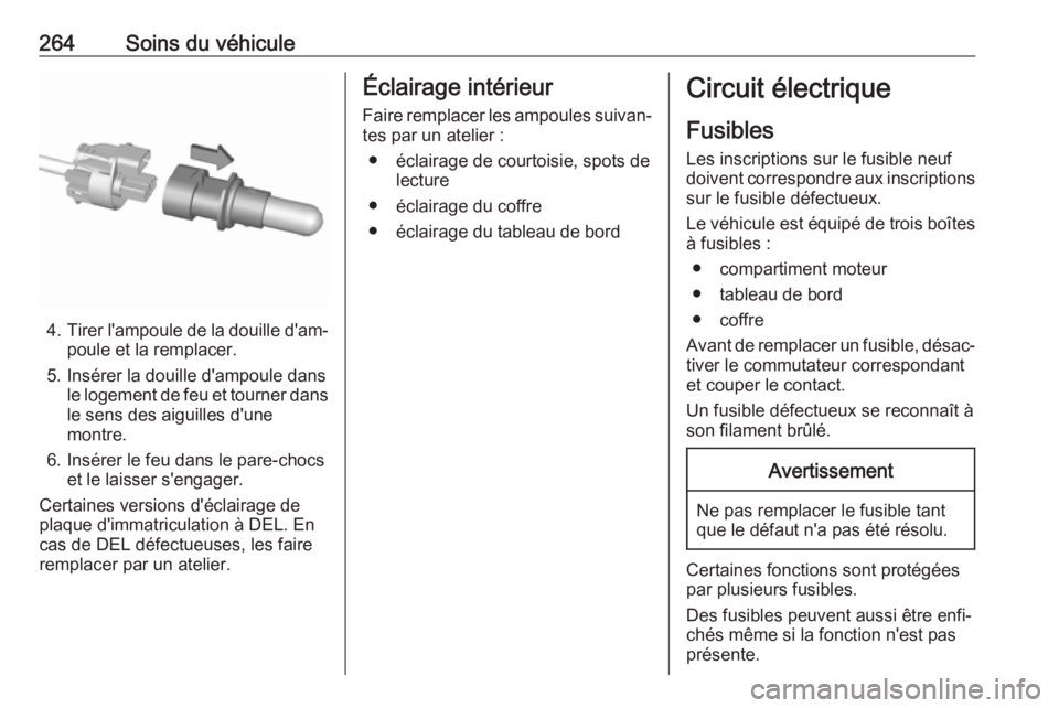 OPEL ASTRA K 2019.5 Manuel dutilisation (in French) 264Soins du véhicule
4.Tirer l'ampoule de la douille d'am‐
poule et la remplacer.
5. Insérer la douille d'ampoule dans le logement de feu et tourner dans
le sens des aiguilles d'un OPEL ASTRA K 2019.5 Manuel dutilisation (in French) 264Soins du véhicule
4.Tirer l'ampoule de la douille d'am‐
poule et la remplacer.
5. Insérer la douille d'ampoule dans le logement de feu et tourner dans
le sens des aiguilles d'un