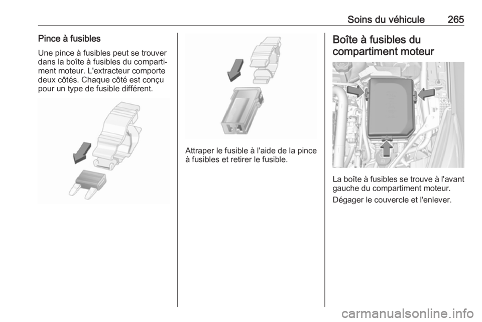 OPEL ASTRA K 2019.5  Manuel dutilisation (in French) Soins du véhicule265Pince à fusiblesUne pince à fusibles peut se trouver
dans la boîte à fusibles du comparti‐
ment moteur. L'extracteur comporte deux côtés. Chaque côté est conçu
pour