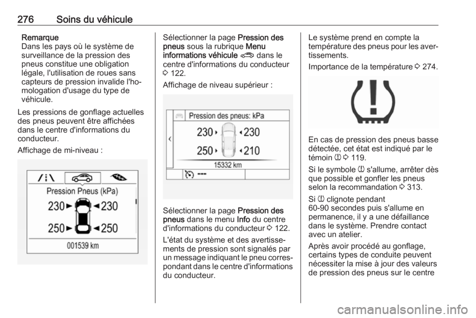 OPEL ASTRA K 2019.5 Manuel dutilisation (in French) 276Soins du véhiculeRemarque
Dans les pays où le système de surveillance de la pression des
pneus constitue une obligation
légale, l'utilisation de roues sans
capteurs de pression invalide l OPEL ASTRA K 2019.5 Manuel dutilisation (in French) 276Soins du véhiculeRemarque
Dans les pays où le système de surveillance de la pression des
pneus constitue une obligation
légale, l'utilisation de roues sans
capteurs de pression invalide l