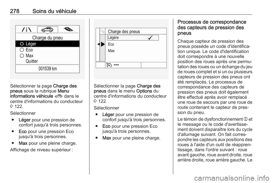 OPEL ASTRA K 2019.5 Manuel dutilisation (in French) 278Soins du véhicule
Sélectionner la page Charge des
pneus sous la rubrique Menu
informations véhicule ? dans le
centre d'informations du conducteur 3 122.
Sélectionner ● Léger pour u OPEL ASTRA K 2019.5 Manuel dutilisation (in French) 278Soins du véhicule
Sélectionner la page Charge des
pneus sous la rubrique Menu
informations véhicule ? dans le
centre d'informations du conducteur 3 122.
Sélectionner ● Léger pour u