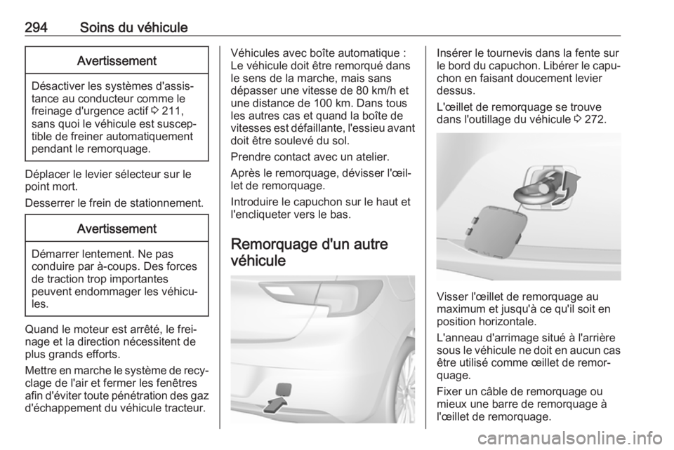 OPEL ASTRA K 2019.5 Manuel dutilisation (in French) 294Soins du véhiculeAvertissement
Désactiver les systèmes d'assis‐
tance au conducteur comme le freinage d'urgence actif 3 211,
sans quoi le véhicule est suscep‐ tible de freiner auto OPEL ASTRA K 2019.5 Manuel dutilisation (in French) 294Soins du véhiculeAvertissement
Désactiver les systèmes d'assis‐
tance au conducteur comme le freinage d'urgence actif 3 211,
sans quoi le véhicule est suscep‐ tible de freiner auto