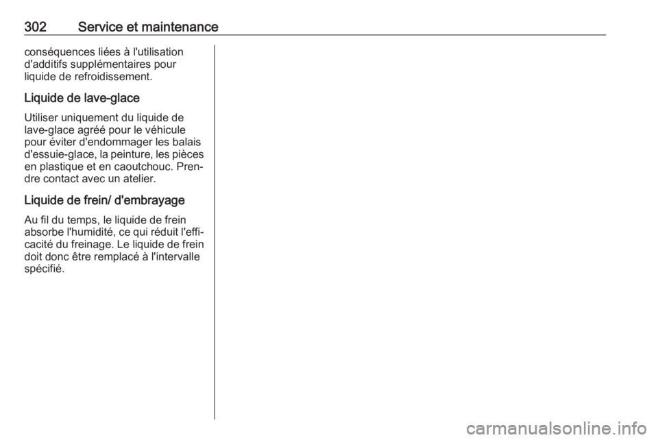 OPEL ASTRA K 2019.5  Manuel dutilisation (in French) 302Service et maintenanceconséquences liées à l'utilisation
d'additifs supplémentaires pour
liquide de refroidissement.
Liquide de lave-glace
Utiliser uniquement du liquide de
lave-glace a