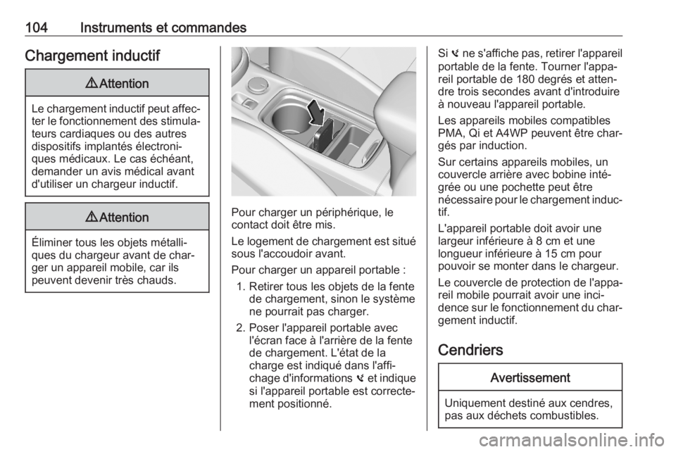 OPEL ASTRA K 2020 Manuel dutilisation (in French) 104Instruments et commandesChargement inductif9Attention
Le chargement inductif peut affec‐
ter le fonctionnement des stimula‐ teurs cardiaques ou des autres
dispositifs implantés électroni‐
q OPEL ASTRA K 2020 Manuel dutilisation (in French) 104Instruments et commandesChargement inductif9Attention
Le chargement inductif peut affec‐
ter le fonctionnement des stimula‐ teurs cardiaques ou des autres
dispositifs implantés électroni‐
q