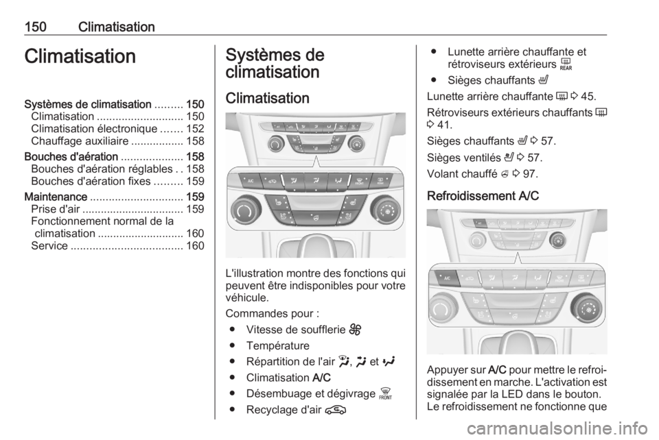 OPEL ASTRA K 2020  Manuel dutilisation (in French) 150ClimatisationClimatisationSystèmes de climatisation.........150
Climatisation ............................ 150
Climatisation électronique .......152
Chauffage auxiliaire .................158
Bouc