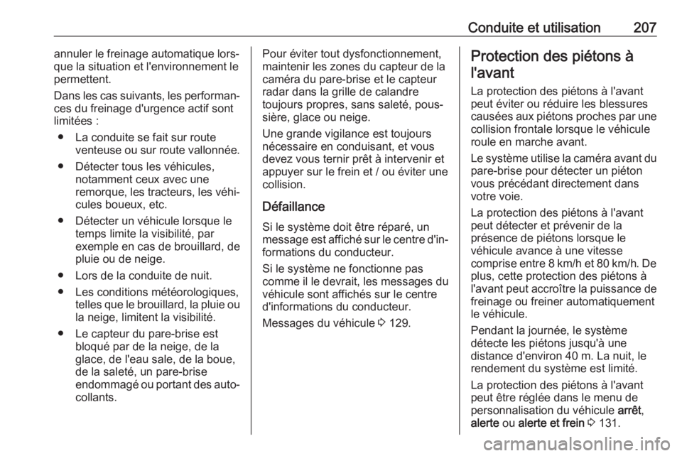 OPEL ASTRA K 2020  Manuel dutilisation (in French) Conduite et utilisation207annuler le freinage automatique lors‐
que la situation et l'environnement le
permettent.
Dans les cas suivants, les performan‐
ces du freinage d'urgence actif son