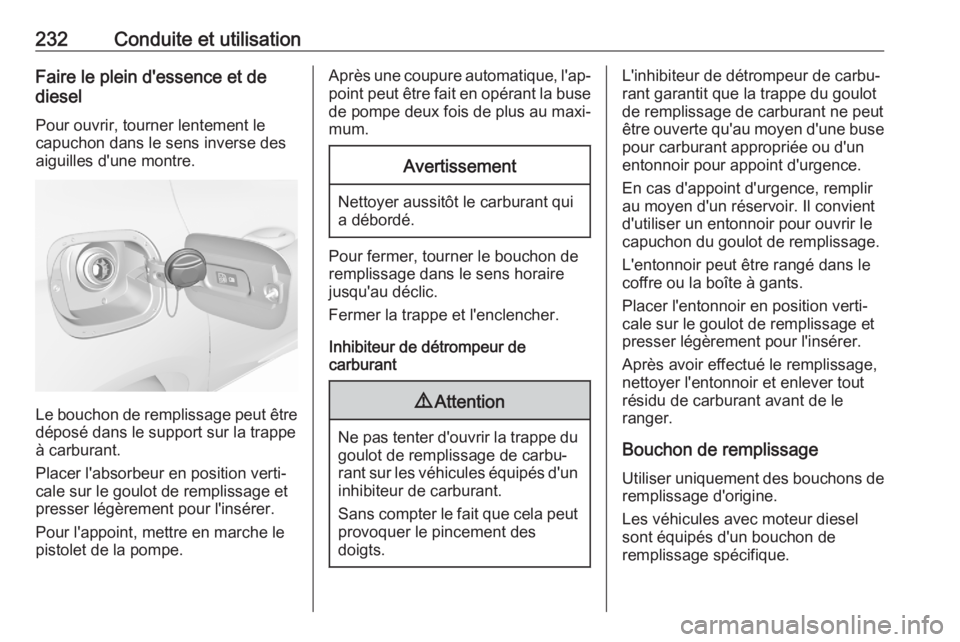 OPEL ASTRA K 2020 Manuel dutilisation (in French) 232Conduite et utilisationFaire le plein d'essence et de
diesel
Pour ouvrir, tourner lentement le
capuchon dans le sens inverse des
aiguilles d'une montre.
Le bouchon de remplissage peut être OPEL ASTRA K 2020 Manuel dutilisation (in French) 232Conduite et utilisationFaire le plein d'essence et de
diesel
Pour ouvrir, tourner lentement le
capuchon dans le sens inverse des
aiguilles d'une montre.
Le bouchon de remplissage peut être