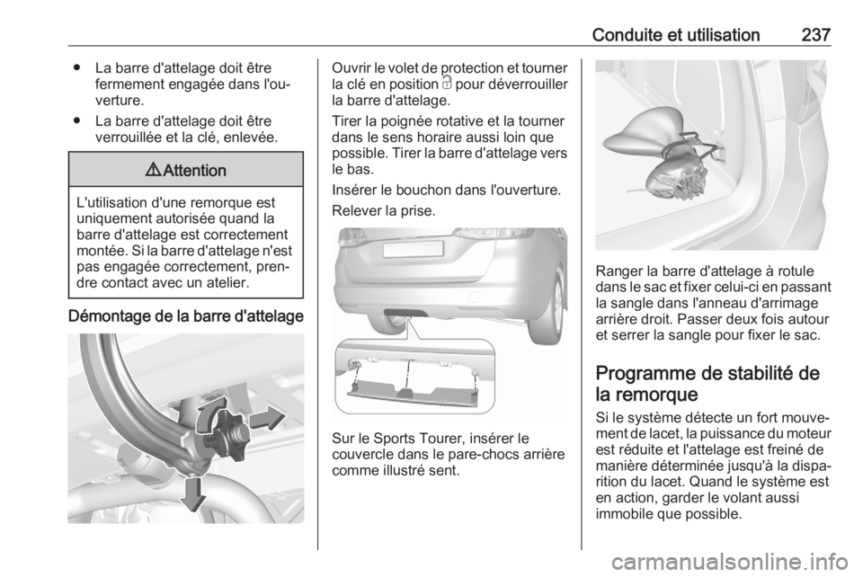 OPEL ASTRA K 2020 Manuel dutilisation (in French) Conduite et utilisation237● La barre d'attelage doit êtrefermement engagée dans l'ou‐
verture.
● La barre d'attelage doit être verrouillée et la clé, enlevée.9Attention
L'u OPEL ASTRA K 2020 Manuel dutilisation (in French) Conduite et utilisation237● La barre d'attelage doit êtrefermement engagée dans l'ou‐
verture.
● La barre d'attelage doit être verrouillée et la clé, enlevée.9Attention
L'u