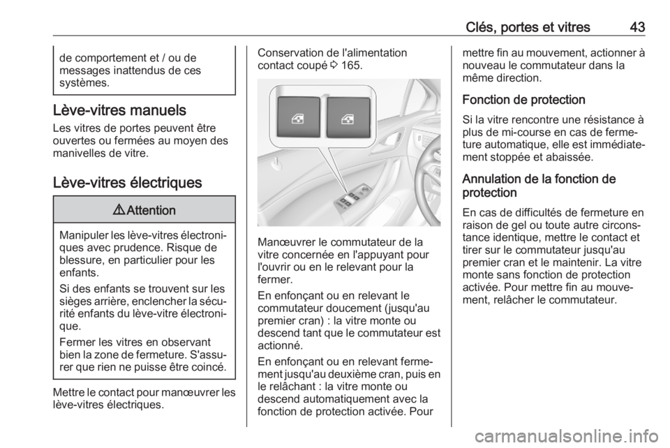 OPEL ASTRA K 2020 Manuel dutilisation (in French) Clés, portes et vitres43de comportement et / ou de
messages inattendus de ces
systèmes.
Lève-vitres manuels
Les vitres de portes peuvent être
ouvertes ou fermées au moyen des
manivelles de vitre. OPEL ASTRA K 2020 Manuel dutilisation (in French) Clés, portes et vitres43de comportement et / ou de
messages inattendus de ces
systèmes.
Lève-vitres manuels
Les vitres de portes peuvent être
ouvertes ou fermées au moyen des
manivelles de vitre.