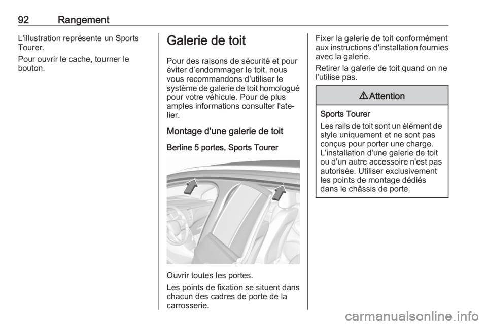 OPEL ASTRA K 2020 Manuel dutilisation (in French) 92RangementL'illustration représente un Sports
Tourer.
Pour ouvrir le cache, tourner le
bouton.Galerie de toit
Pour des raisons de sécurité et pour
éviter d’endommager le toit, nous
vous rec OPEL ASTRA K 2020 Manuel dutilisation (in French) 92RangementL'illustration représente un Sports
Tourer.
Pour ouvrir le cache, tourner le
bouton.Galerie de toit
Pour des raisons de sécurité et pour
éviter d’endommager le toit, nous
vous rec