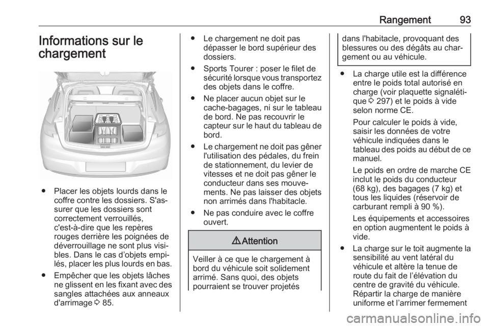 OPEL ASTRA K 2020 Manuel dutilisation (in French) Rangement93Informations sur le
chargement
● Placer les objets lourds dans le coffre contre les dossiers. S'as‐
surer que les dossiers sont
correctement verrouillés,
c'est-à-dire que les OPEL ASTRA K 2020 Manuel dutilisation (in French) Rangement93Informations sur le
chargement
● Placer les objets lourds dans le coffre contre les dossiers. S'as‐
surer que les dossiers sont
correctement verrouillés,
c'est-à-dire que les