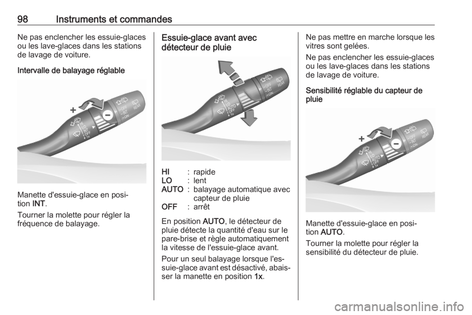 OPEL ASTRA K 2020 Manuel dutilisation (in French) 98Instruments et commandesNe pas enclencher les essuie-glaces
ou les lave-glaces dans les stations
de lavage de voiture.
Intervalle de balayage réglable
Manette d'essuie-glace en posi‐
tion IN OPEL ASTRA K 2020 Manuel dutilisation (in French) 98Instruments et commandesNe pas enclencher les essuie-glaces
ou les lave-glaces dans les stations
de lavage de voiture.
Intervalle de balayage réglable
Manette d'essuie-glace en posi‐
tion IN