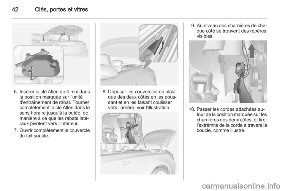 OPEL CASCADA 2014  Manuel dutilisation (in French) 42Clés, portes et vitres
6.Insérer la clé Allen de  4 mm dans
la position marquée sur l'unité
d'entraînement de rabat. Tourner
complètement la clé Allen dans le sens horaire jusqu'