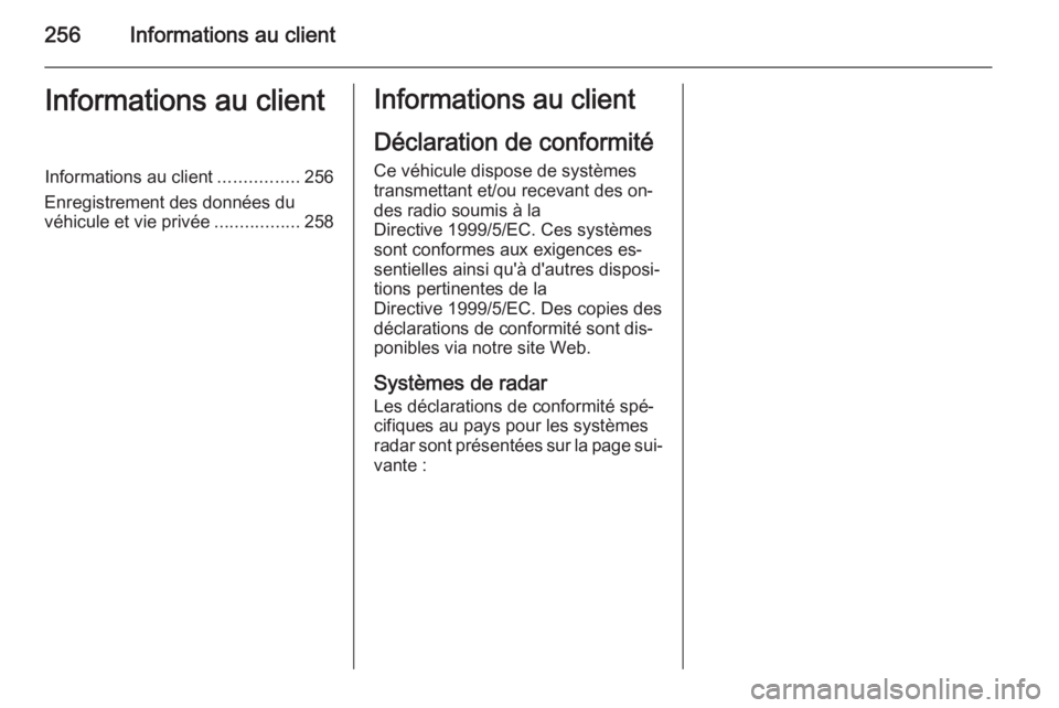 OPEL CASCADA 2014.5  Manuel dutilisation (in French) 256Informations au clientInformations au clientInformations au client................256
Enregistrement des données du véhicule et vie privée .................258Informations au client
Déclaration