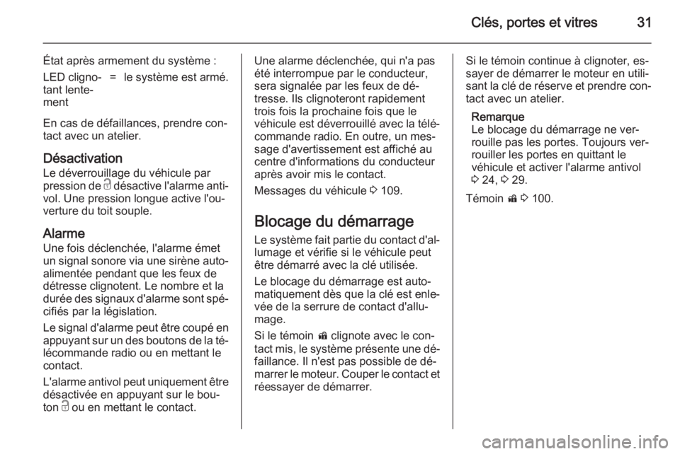 OPEL CASCADA 2014.5 Manuel dutilisation (in French) Clés, portes et vitres31
État après armement du système :LED cligno‐
tant lente‐
ment=le système est armé.
En cas de défaillances, prendre con‐ tact avec un atelier.
Désactivation
Le dé OPEL CASCADA 2014.5 Manuel dutilisation (in French) Clés, portes et vitres31
État après armement du système :LED cligno‐
tant lente‐
ment=le système est armé.
En cas de défaillances, prendre con‐ tact avec un atelier.
Désactivation
Le dé