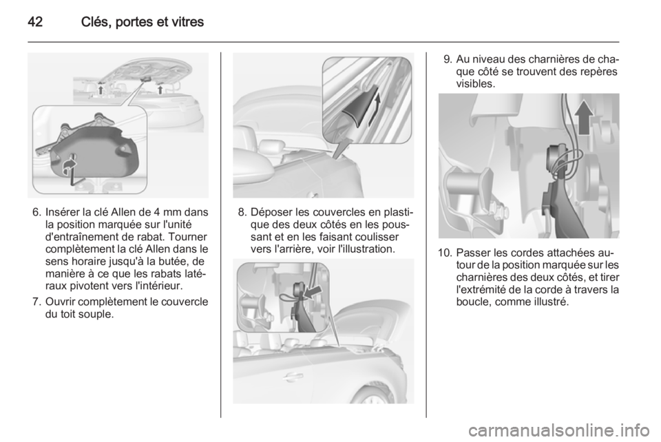 OPEL CASCADA 2014.5 Manuel dutilisation (in French) 42Clés, portes et vitres
6.Insérer la clé Allen de 4 mm dans
la position marquée sur l'unité
d'entraînement de rabat. Tourner
complètement la clé Allen dans le sens horaire jusqu' OPEL CASCADA 2014.5 Manuel dutilisation (in French) 42Clés, portes et vitres
6.Insérer la clé Allen de 4 mm dans
la position marquée sur l'unité
d'entraînement de rabat. Tourner
complètement la clé Allen dans le sens horaire jusqu'