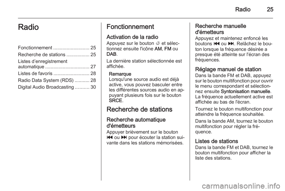 OPEL CASCADA 2015  Manuel multimédia (in French) Radio25RadioFonctionnement........................... 25
Recherche de stations .................25
Listes d’enregistrement
automatique ................................. 27
Listes de favoris ........