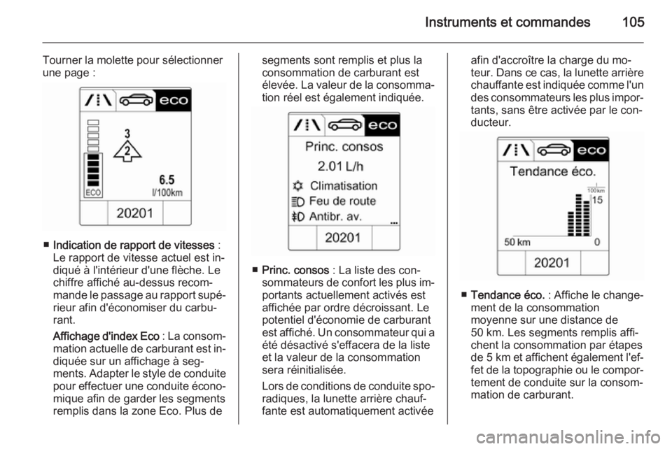 OPEL CASCADA 2015 Manuel dutilisation (in French) Instruments et commandes105
Tourner la molette pour sélectionner
une page :
■ Indication de rapport de vitesses :
Le rapport de vitesse actuel est in‐
diqué à l'intérieur d'une flèch OPEL CASCADA 2015 Manuel dutilisation (in French) Instruments et commandes105
Tourner la molette pour sélectionner
une page :
■ Indication de rapport de vitesses :
Le rapport de vitesse actuel est in‐
diqué à l'intérieur d'une flèch
