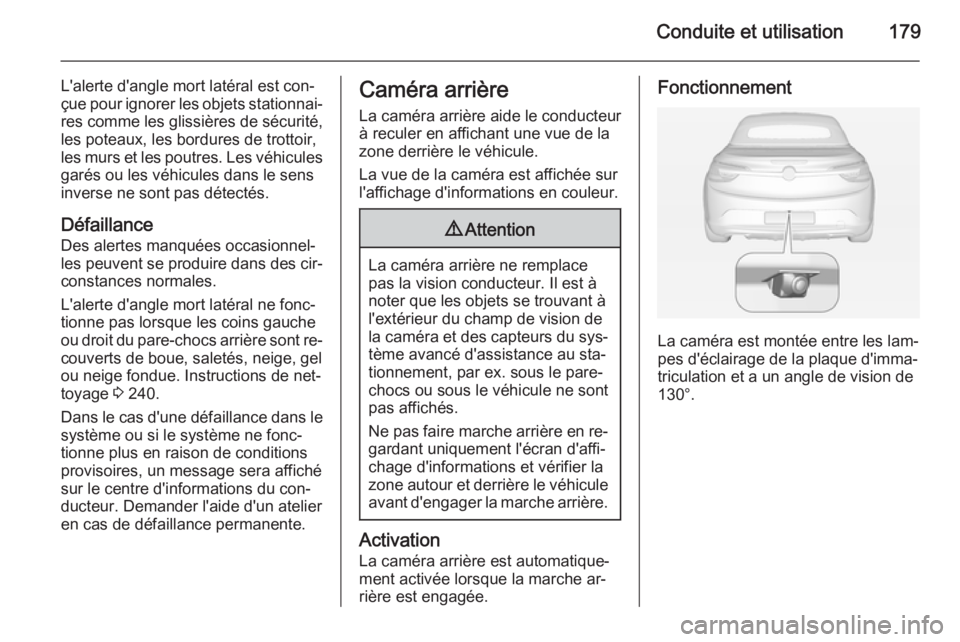 OPEL CASCADA 2015 Manuel dutilisation (in French) Conduite et utilisation179
L'alerte d'angle mort latéral est con‐
çue pour ignorer les objets stationnai‐
res comme les glissières de sécurité, les poteaux, les bordures de trottoir,
OPEL CASCADA 2015 Manuel dutilisation (in French) Conduite et utilisation179
L'alerte d'angle mort latéral est con‐
çue pour ignorer les objets stationnai‐
res comme les glissières de sécurité, les poteaux, les bordures de trottoir,