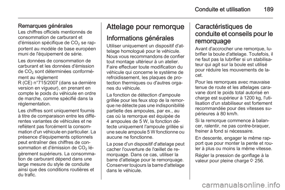 OPEL CASCADA 2015 Manuel dutilisation (in French) Conduite et utilisation189
Remarques généralesLes chiffres officiels mentionnés de
consommation de carburant et
d'émission spécifique de CO
2 se rap‐
portent au modèle de base européen
m OPEL CASCADA 2015 Manuel dutilisation (in French) Conduite et utilisation189
Remarques généralesLes chiffres officiels mentionnés de
consommation de carburant et
d'émission spécifique de CO
2 se rap‐
portent au modèle de base européen
m