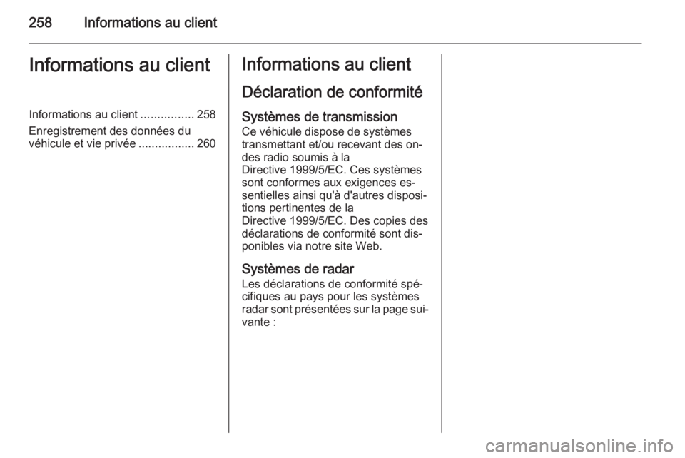 OPEL CASCADA 2015  Manuel dutilisation (in French) 258Informations au clientInformations au clientInformations au client................258
Enregistrement des données du véhicule et vie privée .................260Informations au client
Déclaration