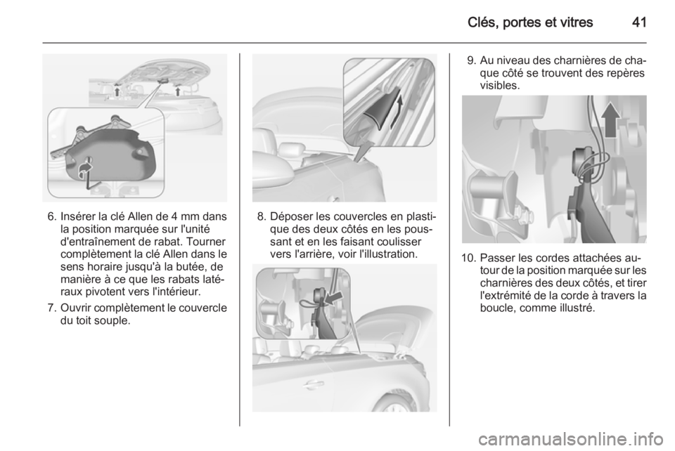 OPEL CASCADA 2015 Manuel dutilisation (in French) Clés, portes et vitres41
6.Insérer la clé Allen de 4 mm dans
la position marquée sur l'unité
d'entraînement de rabat. Tourner
complètement la clé Allen dans le sens horaire jusqu' OPEL CASCADA 2015 Manuel dutilisation (in French) Clés, portes et vitres41
6.Insérer la clé Allen de 4 mm dans
la position marquée sur l'unité
d'entraînement de rabat. Tourner
complètement la clé Allen dans le sens horaire jusqu'