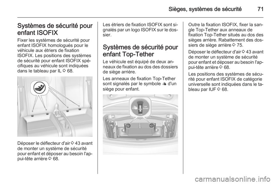 OPEL CASCADA 2015 Manuel dutilisation (in French) Sièges, systèmes de sécurité71Systèmes de sécurité pour
enfant ISOFIX Fixer les systèmes de sécurité pour
enfant ISOFIX homologués pour le
véhicule aux étriers de fixation
ISOFIX. Les pos OPEL CASCADA 2015 Manuel dutilisation (in French) Sièges, systèmes de sécurité71Systèmes de sécurité pour
enfant ISOFIX Fixer les systèmes de sécurité pour
enfant ISOFIX homologués pour le
véhicule aux étriers de fixation
ISOFIX. Les pos