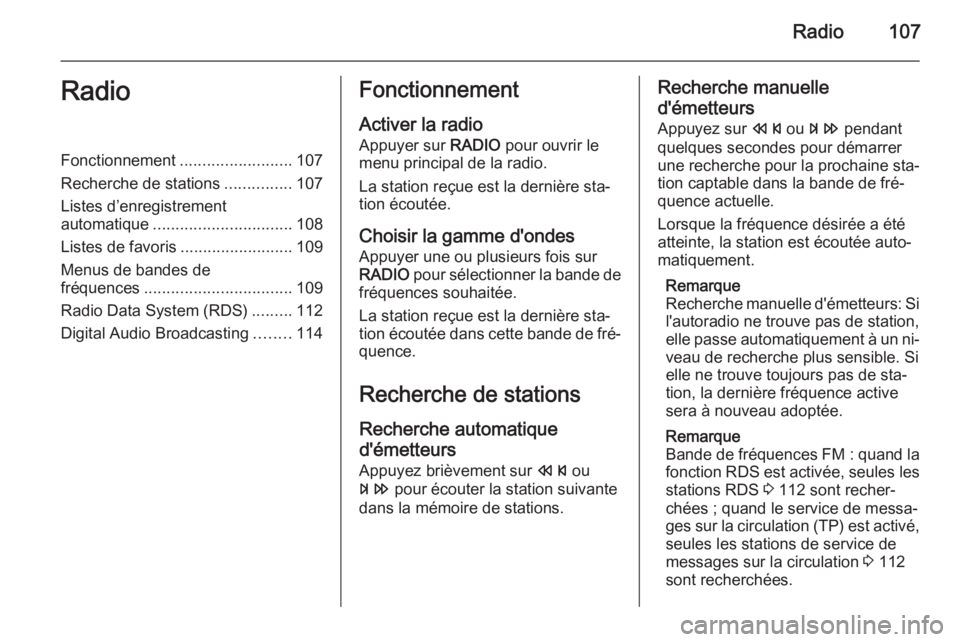 OPEL CASCADA 2015.5 Manuel multimédia (in French) Radio107RadioFonctionnement.........................107
Recherche de stations ...............107
Listes d’enregistrement
automatique ............................... 108
Listes de favoris ........... OPEL CASCADA 2015.5 Manuel multimédia (in French) Radio107RadioFonctionnement.........................107
Recherche de stations ...............107
Listes d’enregistrement
automatique ............................... 108
Listes de favoris ...........