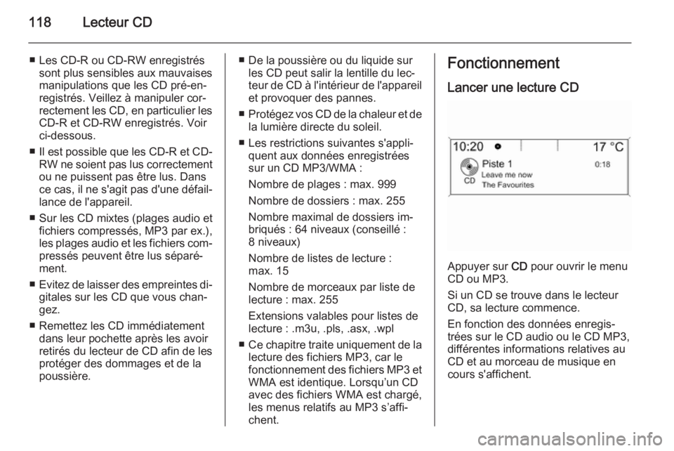 OPEL CASCADA 2015.5 Manuel multimédia (in French) 118Lecteur CD
■ Les CD-R ou CD-RW enregistréssont plus sensibles aux mauvaises
manipulations que les CD pré-en‐ registrés. Veillez à manipuler cor‐rectement les CD, en particulier les CD-R e OPEL CASCADA 2015.5 Manuel multimédia (in French) 118Lecteur CD
■ Les CD-R ou CD-RW enregistréssont plus sensibles aux mauvaises
manipulations que les CD pré-en‐ registrés. Veillez à manipuler cor‐rectement les CD, en particulier les CD-R e
