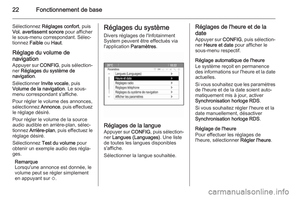 OPEL CASCADA 2015.5  Manuel multimédia (in French) 22Fonctionnement de base
Sélectionnez Réglages confort , puis
Vol. avertissemt sonore  pour afficher
le sous-menu correspondant. Sélec‐
tionnez  Faible ou Haut .
Réglage du volume de
navigation 