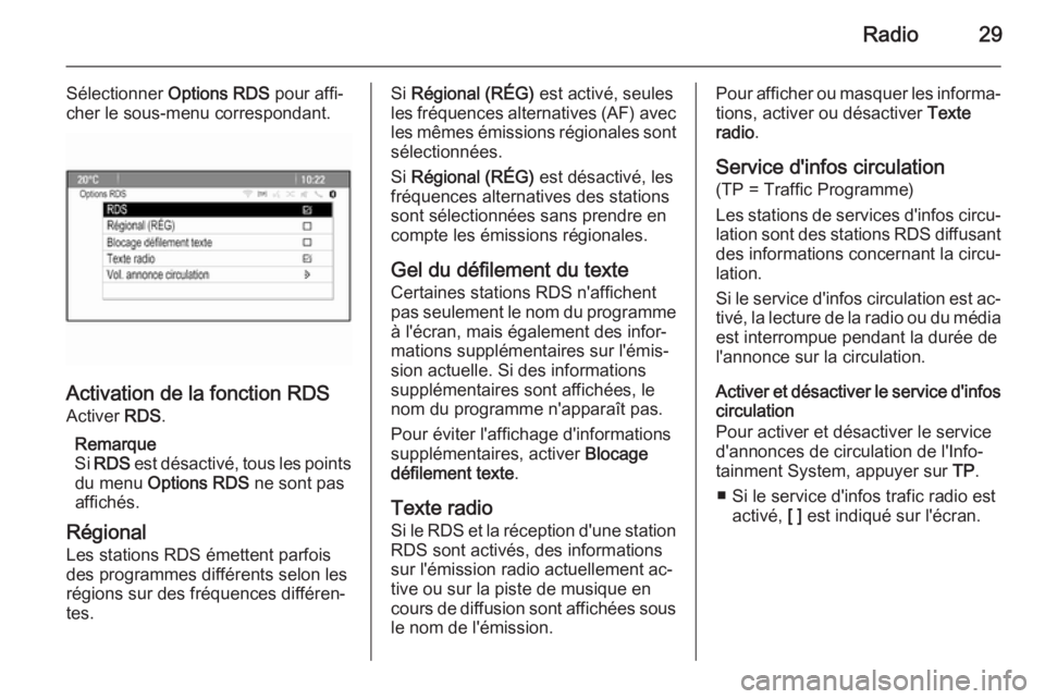 OPEL CASCADA 2015.5 Manuel multimédia (in French) Radio29
Sélectionner Options RDS pour affi‐
cher le sous-menu correspondant.
Activation de la fonction RDS
Activer RDS.
Remarque
Si RDS est désactivé, tous les points
du menu Options RDS ne OPEL CASCADA 2015.5 Manuel multimédia (in French) Radio29
Sélectionner Options RDS pour affi‐
cher le sous-menu correspondant.
Activation de la fonction RDS
Activer RDS.
Remarque
Si RDS est désactivé, tous les points
du menu Options RDS ne