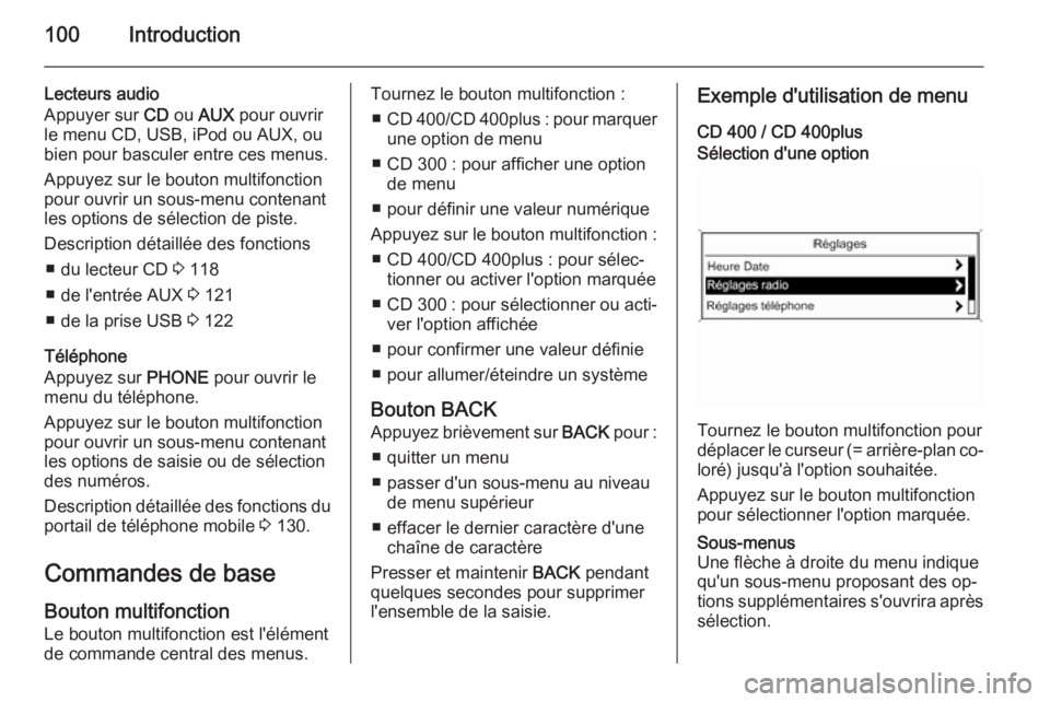 OPEL CASCADA 2015.5  Manuel multimédia (in French) 100Introduction
Lecteurs audio
Appuyer sur  CD ou  AUX  pour ouvrir
le menu CD, USB, iPod ou AUX, ou
bien pour basculer entre ces menus.
Appuyez sur le bouton multifonction
pour ouvrir un sous-menu co