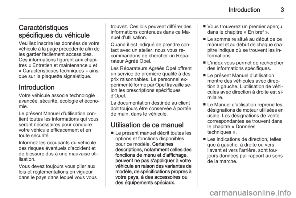 OPEL CASCADA 2015.5  Manuel dutilisation (in French) Introduction3Caractéristiques
spécifiques du véhicule Veuillez inscrire les données de votre
véhicule à la page précédente afin de les garder facilement accessibles.
Ces informations figurent 