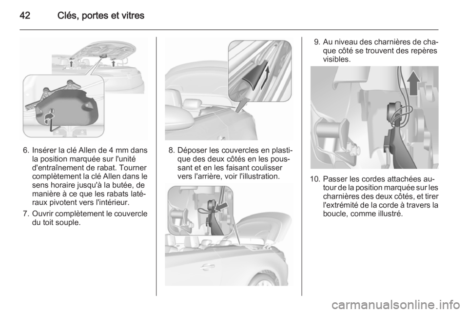 OPEL CASCADA 2015.5 Manuel dutilisation (in French) 42Clés, portes et vitres
6.Insérer la clé Allen de 4 mm dans
la position marquée sur l'unité
d'entraînement de rabat. Tourner
complètement la clé Allen dans le sens horaire jusqu' OPEL CASCADA 2015.5 Manuel dutilisation (in French) 42Clés, portes et vitres
6.Insérer la clé Allen de 4 mm dans
la position marquée sur l'unité
d'entraînement de rabat. Tourner
complètement la clé Allen dans le sens horaire jusqu'