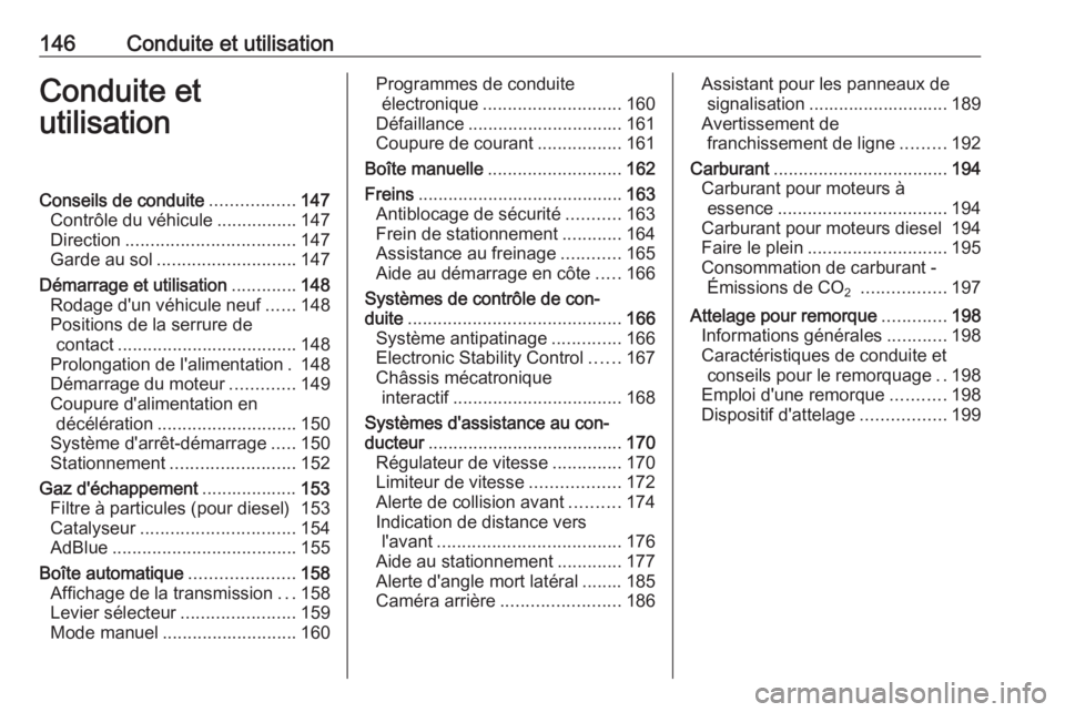 OPEL CASCADA 2016  Manuel dutilisation (in French) 146Conduite et utilisationConduite etutilisationConseils de conduite .................147
Contrôle du véhicule ................147
Direction .................................. 147
Garde au sol .....