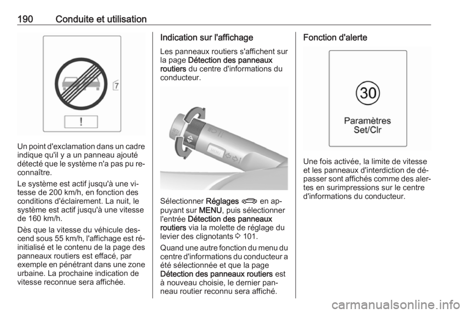 OPEL CASCADA 2016 Manuel dutilisation (in French) 190Conduite et utilisation
Un point d'exclamation dans un cadre
indique qu'il y a un panneau ajouté
détecté que le système n'a pas pu re‐
connaître.
Le système est actif jusqu' OPEL CASCADA 2016 Manuel dutilisation (in French) 190Conduite et utilisation
Un point d'exclamation dans un cadre
indique qu'il y a un panneau ajouté
détecté que le système n'a pas pu re‐
connaître.
Le système est actif jusqu'