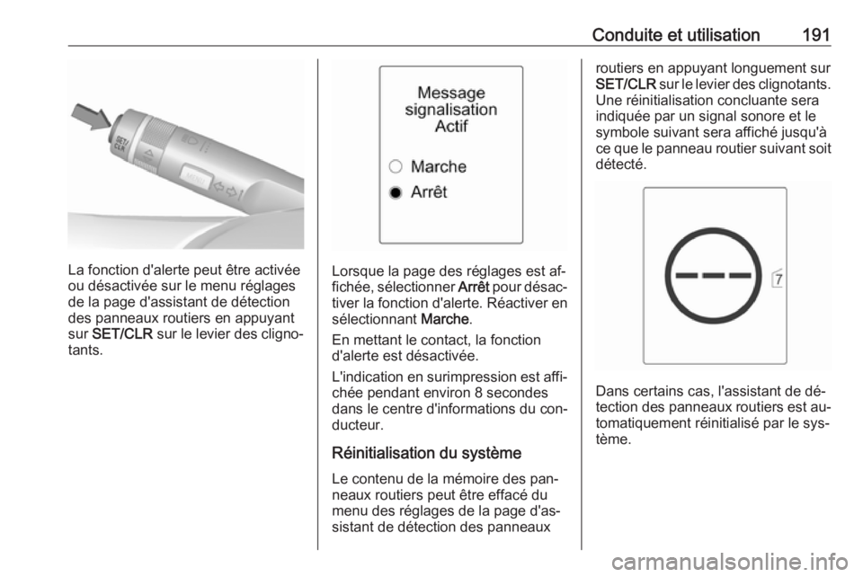 OPEL CASCADA 2016 Manuel dutilisation (in French) Conduite et utilisation191
La fonction d'alerte peut être activée
ou désactivée sur le menu réglages
de la page d'assistant de détection
des panneaux routiers en appuyant
sur SET/CLR s OPEL CASCADA 2016 Manuel dutilisation (in French) Conduite et utilisation191
La fonction d'alerte peut être activée
ou désactivée sur le menu réglages
de la page d'assistant de détection
des panneaux routiers en appuyant
sur SET/CLR s