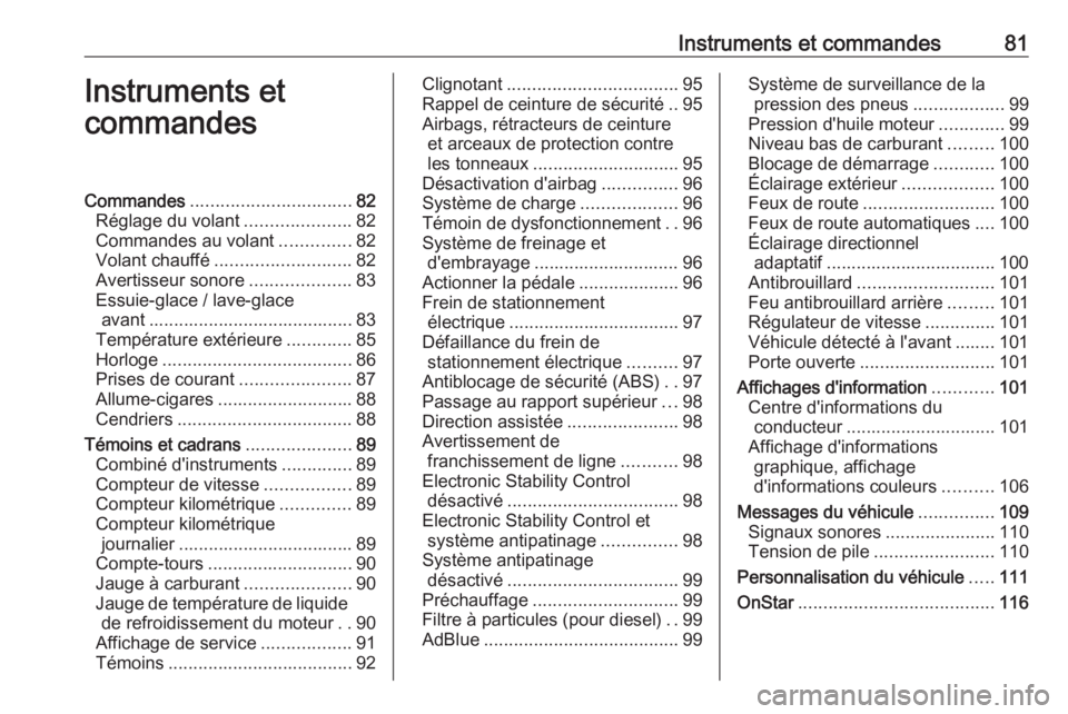 OPEL CASCADA 2016  Manuel dutilisation (in French) Instruments et commandes81Instruments et
commandesCommandes ................................ 82
Réglage du volant .....................82
Commandes au volant ..............82
Volant chauffé ........