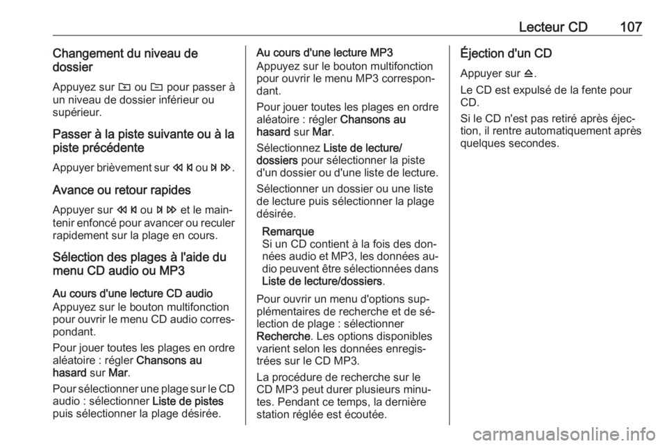 OPEL CASCADA 2016.5 Manuel multimédia (in French) Lecteur CD107Changement du niveau de
dossier
Appuyez sur g ou e pour passer à
un niveau de dossier inférieur ou supérieur.
Passer à la piste suivante ou à la
piste précédente
Appuyer brièvem OPEL CASCADA 2016.5 Manuel multimédia (in French) Lecteur CD107Changement du niveau de
dossier
Appuyez sur g ou e pour passer à
un niveau de dossier inférieur ou supérieur.
Passer à la piste suivante ou à la
piste précédente
Appuyer brièvem