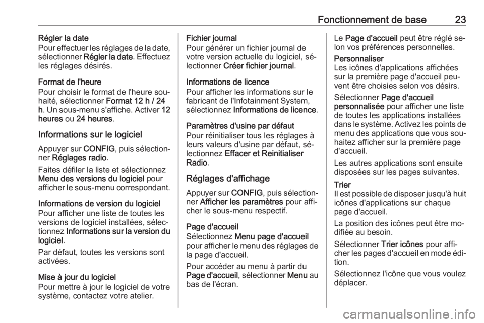 OPEL CASCADA 2016.5  Manuel multimédia (in French) Fonctionnement de base23Régler la date
Pour effectuer les réglages de la date,
sélectionner  Régler la date . Effectuez
les réglages désirés.
Format de l'heure
Pour choisir le format de l&#