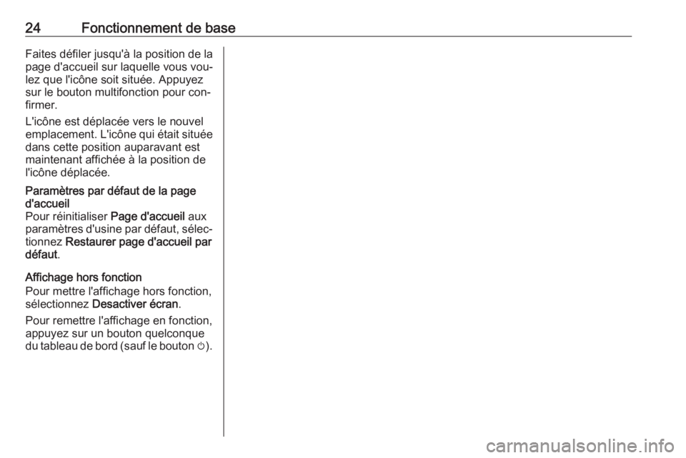 OPEL CASCADA 2016.5  Manuel multimédia (in French) 24Fonctionnement de baseFaites défiler jusqu'à la position de la
page d'accueil sur laquelle vous vou‐
lez que l'icône soit située. Appuyez
sur le bouton multifonction pour con‐
fi