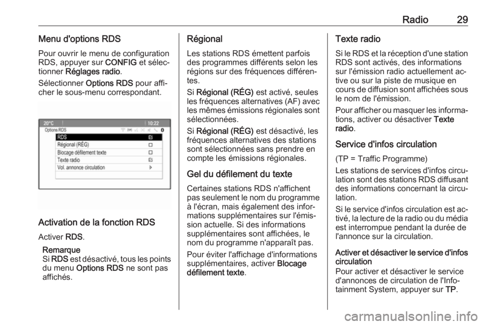 OPEL CASCADA 2016.5  Manuel multimédia (in French) Radio29Menu d'options RDSPour ouvrir le menu de configuration
RDS, appuyer sur  CONFIG et sélec‐
tionner  Réglages radio .
Sélectionner  Options RDS pour affi‐
cher le sous-menu corresponda