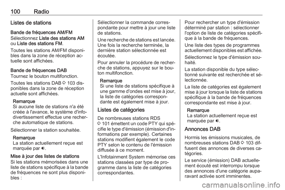 OPEL CASCADA 2016.5  Manuel multimédia (in French) 100RadioListes de stations
Bande de fréquences AM/FM
Sélectionnez  Liste des stations AM
ou  Liste des stations FM .
Toutes les stations AM/FM disponi‐ bles dans la zone de réception ac‐tuelle 