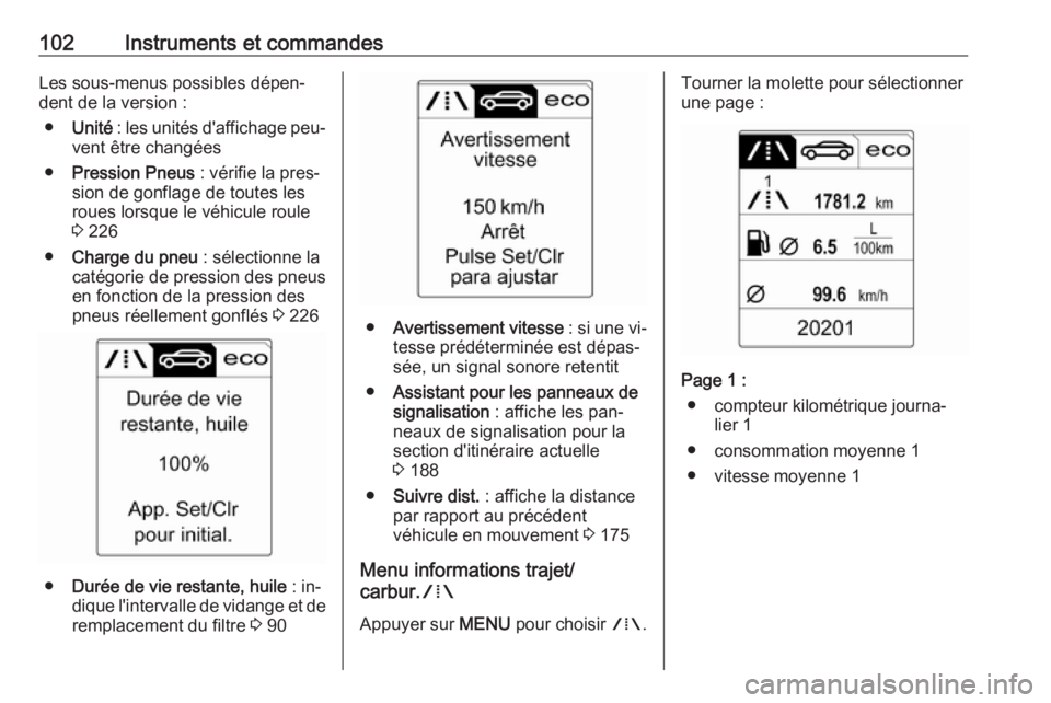 OPEL CASCADA 2016.5 Manuel dutilisation (in French) 102Instruments et commandesLes sous-menus possibles dépen‐dent de la version :
● Unité : les unités d'affichage peu‐
vent être changées
● Pression Pneus : vérifie la pres‐
sion d OPEL CASCADA 2016.5 Manuel dutilisation (in French) 102Instruments et commandesLes sous-menus possibles dépen‐dent de la version :
● Unité : les unités d'affichage peu‐
vent être changées
● Pression Pneus : vérifie la pres‐
sion d