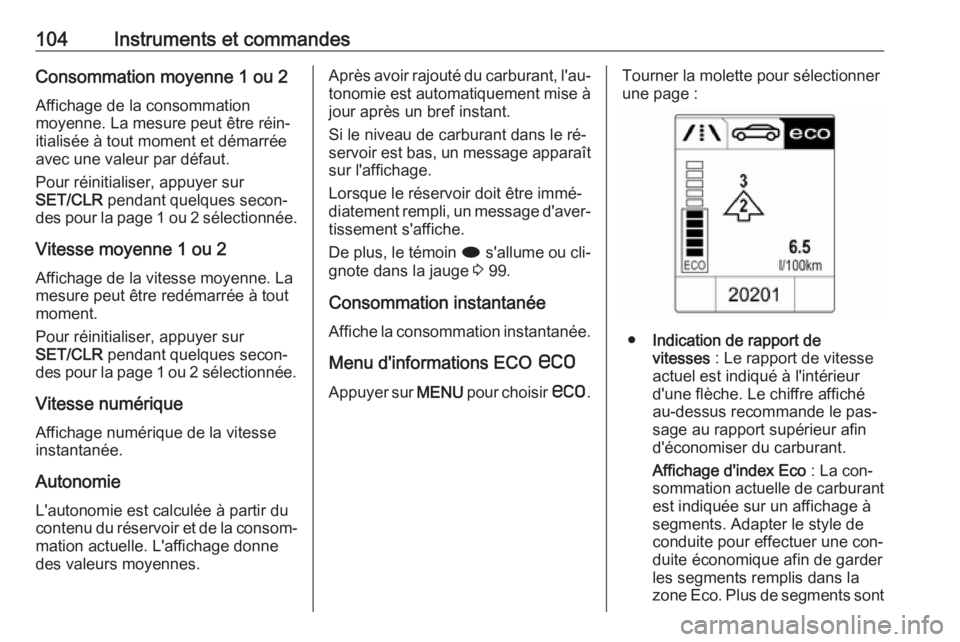 OPEL CASCADA 2016.5 Manuel dutilisation (in French) 104Instruments et commandesConsommation moyenne 1 ou 2
Affichage de la consommation
moyenne. La mesure peut être réin‐
itialisée à tout moment et démarrée
avec une valeur par défaut.
Pour ré OPEL CASCADA 2016.5 Manuel dutilisation (in French) 104Instruments et commandesConsommation moyenne 1 ou 2
Affichage de la consommation
moyenne. La mesure peut être réin‐
itialisée à tout moment et démarrée
avec une valeur par défaut.
Pour ré