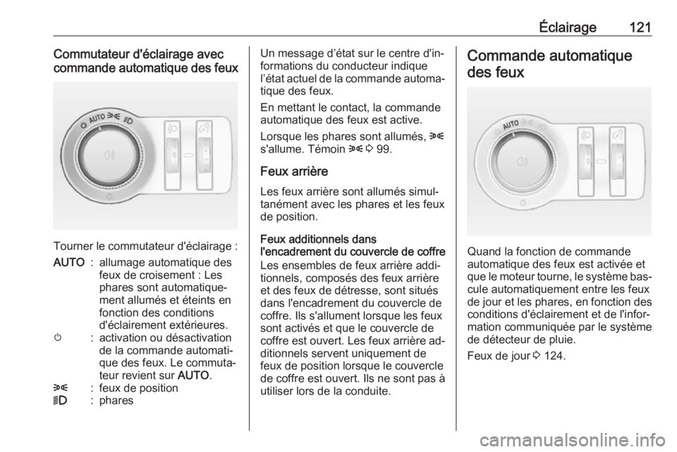 OPEL CASCADA 2016.5 Manuel dutilisation (in French) Éclairage121Commutateur d'éclairage avec
commande automatique des feux
Tourner le commutateur d'éclairage :
AUTO:allumage automatique des
feux de croisement : Les
phares sont automatique‐ OPEL CASCADA 2016.5 Manuel dutilisation (in French) Éclairage121Commutateur d'éclairage avec
commande automatique des feux
Tourner le commutateur d'éclairage :
AUTO:allumage automatique des
feux de croisement : Les
phares sont automatique‐