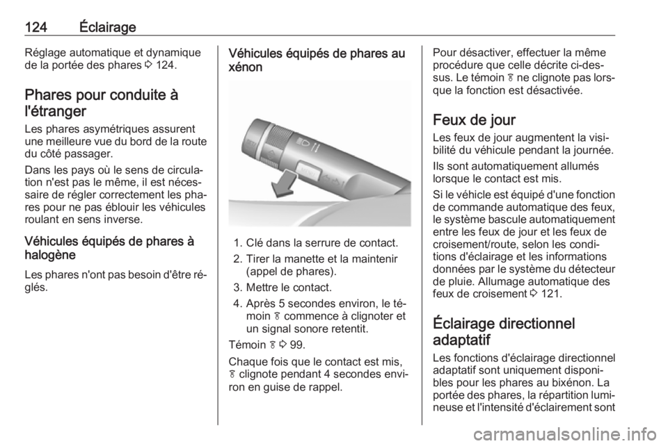OPEL CASCADA 2016.5 Manuel dutilisation (in French) 124ÉclairageRéglage automatique et dynamiquede la portée des phares 3 124.
Phares pour conduite à l'étranger
Les phares asymétriques assurent
une meilleure vue du bord de la route du côté OPEL CASCADA 2016.5 Manuel dutilisation (in French) 124ÉclairageRéglage automatique et dynamiquede la portée des phares 3 124.
Phares pour conduite à l'étranger
Les phares asymétriques assurent
une meilleure vue du bord de la route du côté