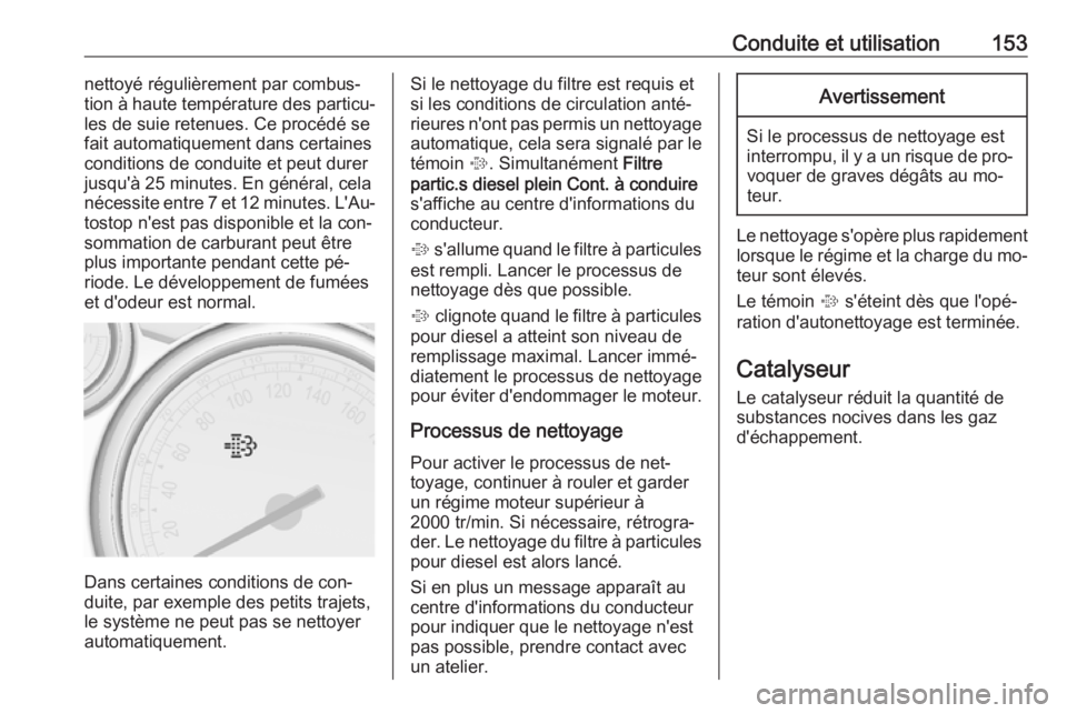 OPEL CASCADA 2016.5 Manuel dutilisation (in French) Conduite et utilisation153nettoyé régulièrement par combus‐
tion à haute température des particu‐
les de suie retenues. Ce procédé se
fait automatiquement dans certaines
conditions de condu OPEL CASCADA 2016.5 Manuel dutilisation (in French) Conduite et utilisation153nettoyé régulièrement par combus‐
tion à haute température des particu‐
les de suie retenues. Ce procédé se
fait automatiquement dans certaines
conditions de condu