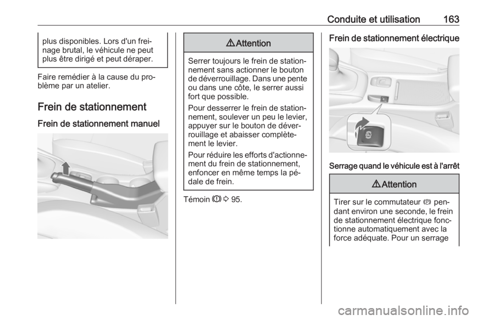 OPEL CASCADA 2016.5 Manuel dutilisation (in French) Conduite et utilisation163plus disponibles. Lors d'un frei‐
nage brutal, le véhicule ne peut
plus être dirigé et peut déraper.
Faire remédier à la cause du pro‐
blème par un atelier.
Fr OPEL CASCADA 2016.5 Manuel dutilisation (in French) Conduite et utilisation163plus disponibles. Lors d'un frei‐
nage brutal, le véhicule ne peut
plus être dirigé et peut déraper.
Faire remédier à la cause du pro‐
blème par un atelier.
Fr