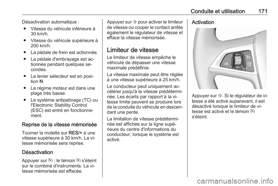 OPEL CASCADA 2016.5 Manuel dutilisation (in French) Conduite et utilisation171Désactivation automatique :● Vitesse du véhicule inférieure à 30 km/h.
● Vitesse du véhicule supérieure à 200 km/h.
● La pédale de frein est actionnée.
● La OPEL CASCADA 2016.5 Manuel dutilisation (in French) Conduite et utilisation171Désactivation automatique :● Vitesse du véhicule inférieure à 30 km/h.
● Vitesse du véhicule supérieure à 200 km/h.
● La pédale de frein est actionnée.
● La