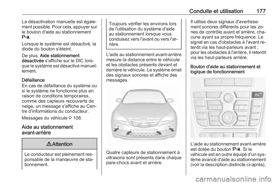 OPEL CASCADA 2016.5 Manuel dutilisation (in French) Conduite et utilisation177La désactivation manuelle est égale‐ment possible. Pour cela, appuyer sur
le bouton d'aide au stationnement
r .
Lorsque le système est désactivé, la
diode du bouto OPEL CASCADA 2016.5 Manuel dutilisation (in French) Conduite et utilisation177La désactivation manuelle est égale‐ment possible. Pour cela, appuyer sur
le bouton d'aide au stationnement
r .
Lorsque le système est désactivé, la
diode du bouto